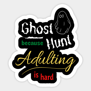 Ghost Hunt because Adulting is hard Sticker